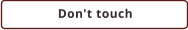 Don't touch