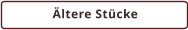 Ältere Stücke