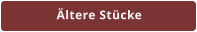 Ältere Stücke