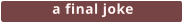 a final joke